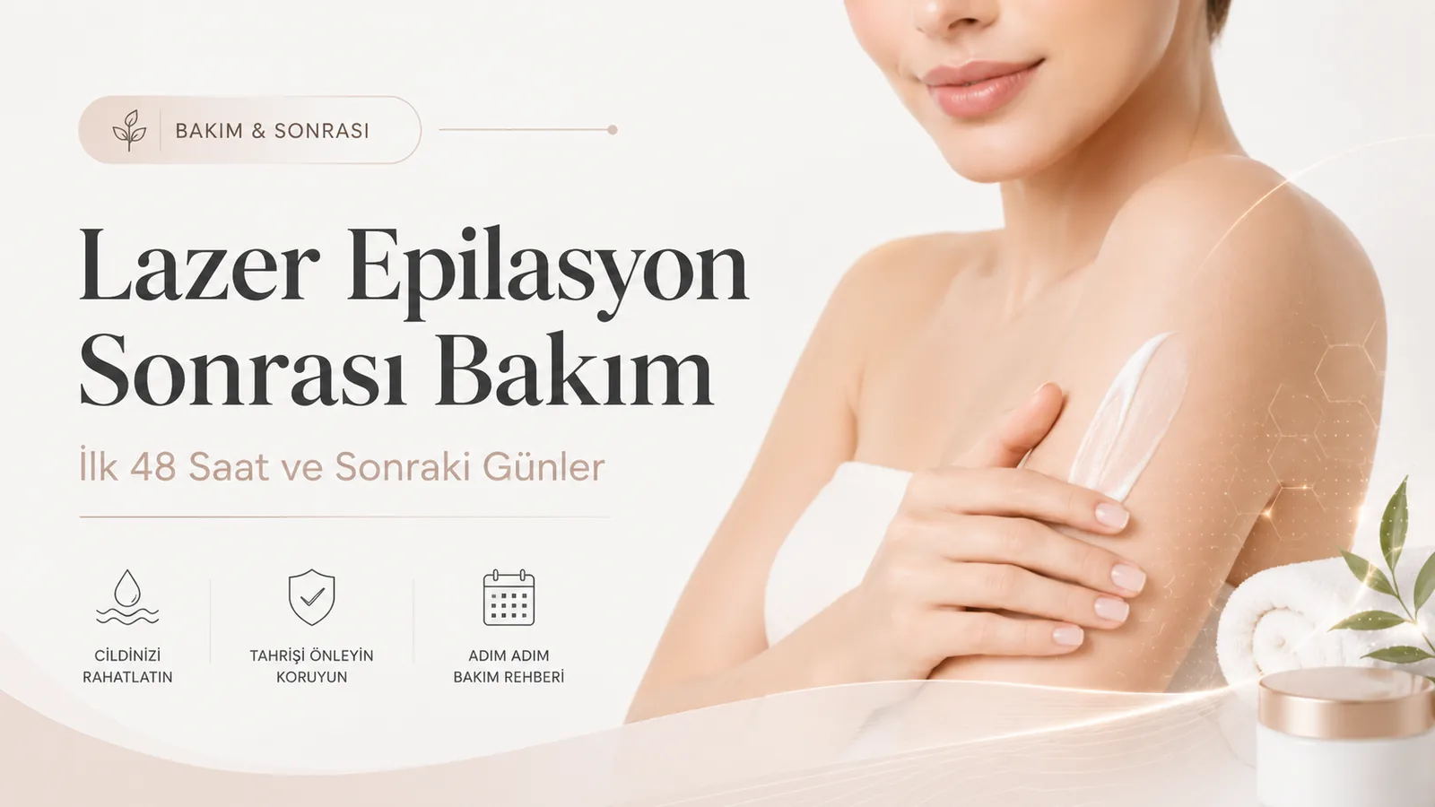 Lazer Epilasyon Sonrası Bakım: İlk 48 Saat ve Sonraki Günler